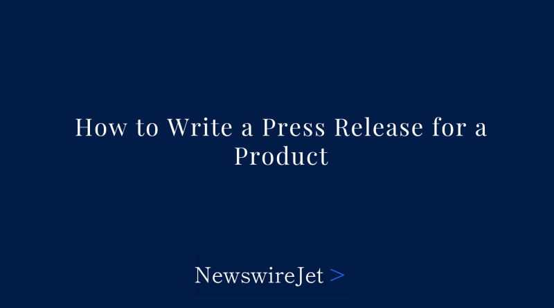 How to Write a Press Release for a Product: A Friendly Guide
